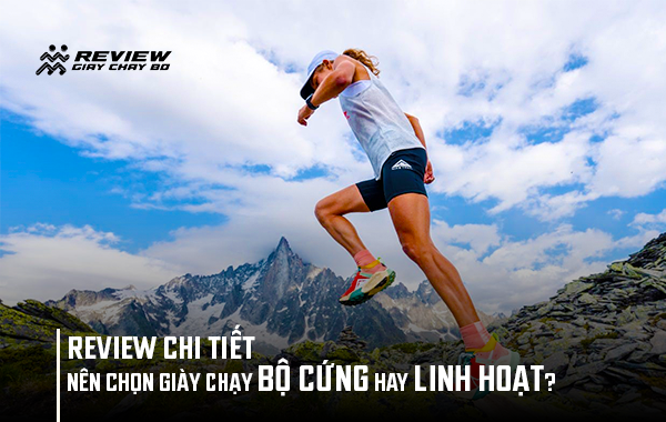 Nên chọn giày chạy bộ cứng hay linh hoạt?